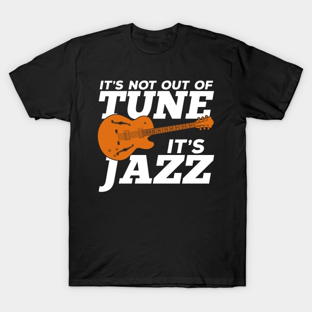 It's Not Out Of Tune It's Jazz T-Shirt by Dolde08